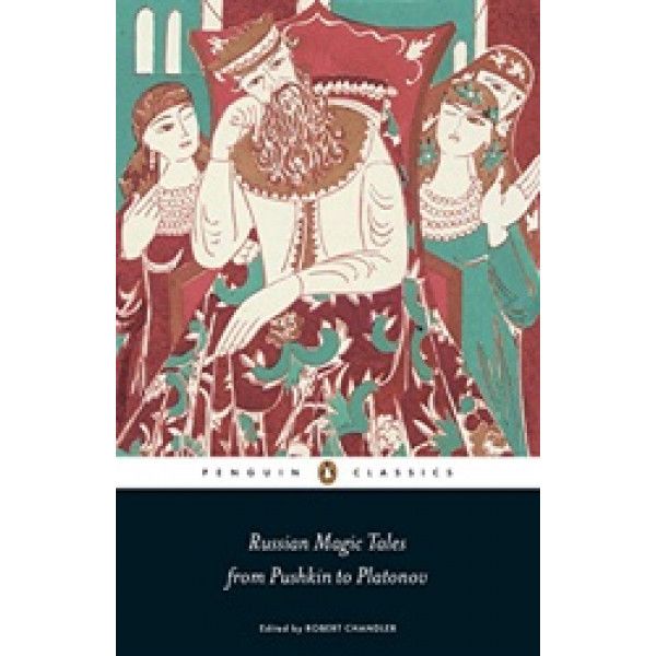Russian Magic Tales from Pushkin to Platonov Russian Magic Tales from Pushkin to Platonov