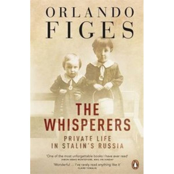 The Whisperers: Private Life in Stalin's Russia The Whisperers: Private Life in Stalin's Russia