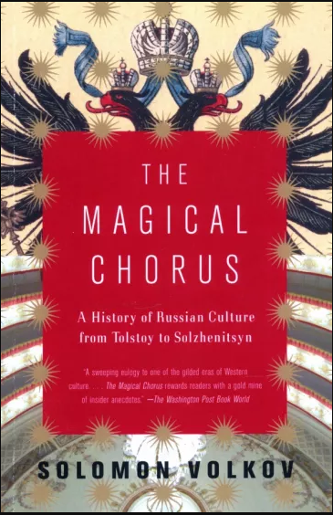 Magical Chorus: A History of Russian Culture from Tolstoy to Solzhenitsyn Magical Chorus: A History of Russian Culture from Tolstoy to Solzhenitsyn