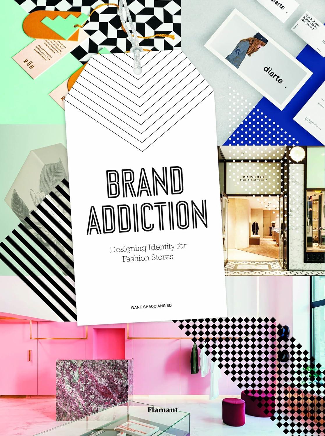 Brand Addiction: Designing Identity for Fashion Stores Brand Addiction: Designing Identity for Fashion Stores