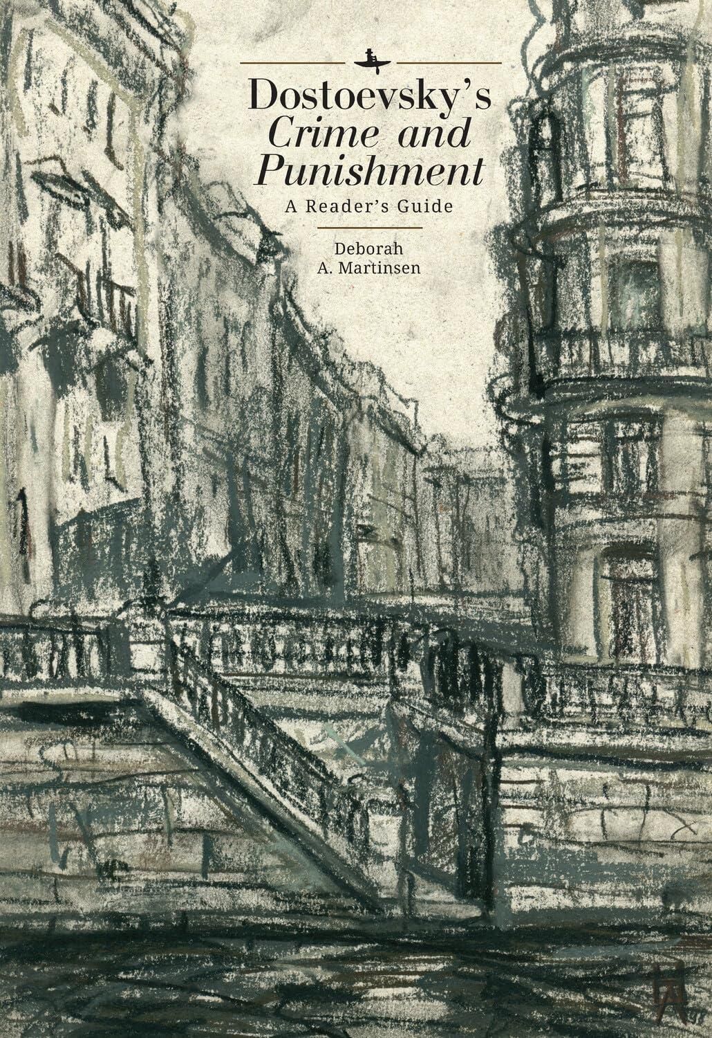 Dostoevsky’s "Crime and Punishment": A Reader’s Guide by Deborah A. Martinsen Dostoevsky’s "Crime and Punishment": A Reader’s Guide by Deborah A. Martinsen