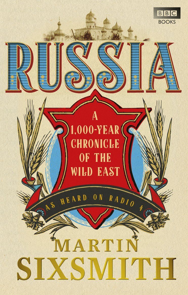 Russia: A 1,000-Year Chronicle of the Wild East Russia: A 1,000-Year Chronicle of the Wild East