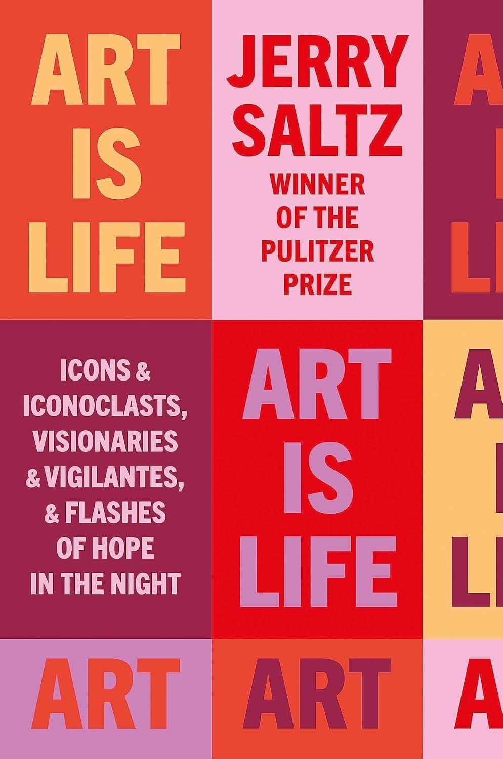 Art Is Life: Icons & Iconoclasts, Visionaries & Vigilantes, & Flashes of Hope in the Night HC