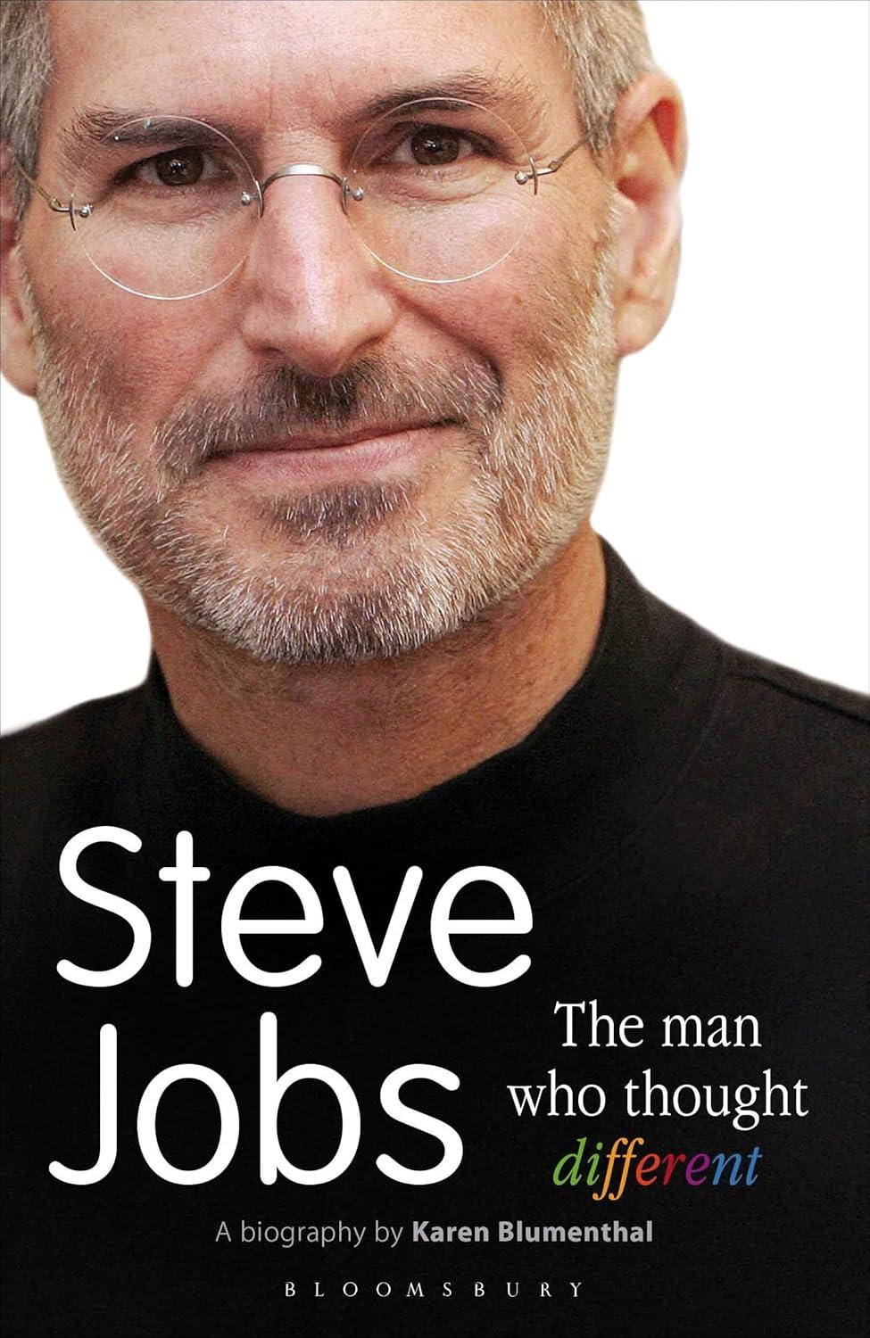 Steve Jobs: the Man Who Thought Different Steve Jobs: the Man Who Thought Different