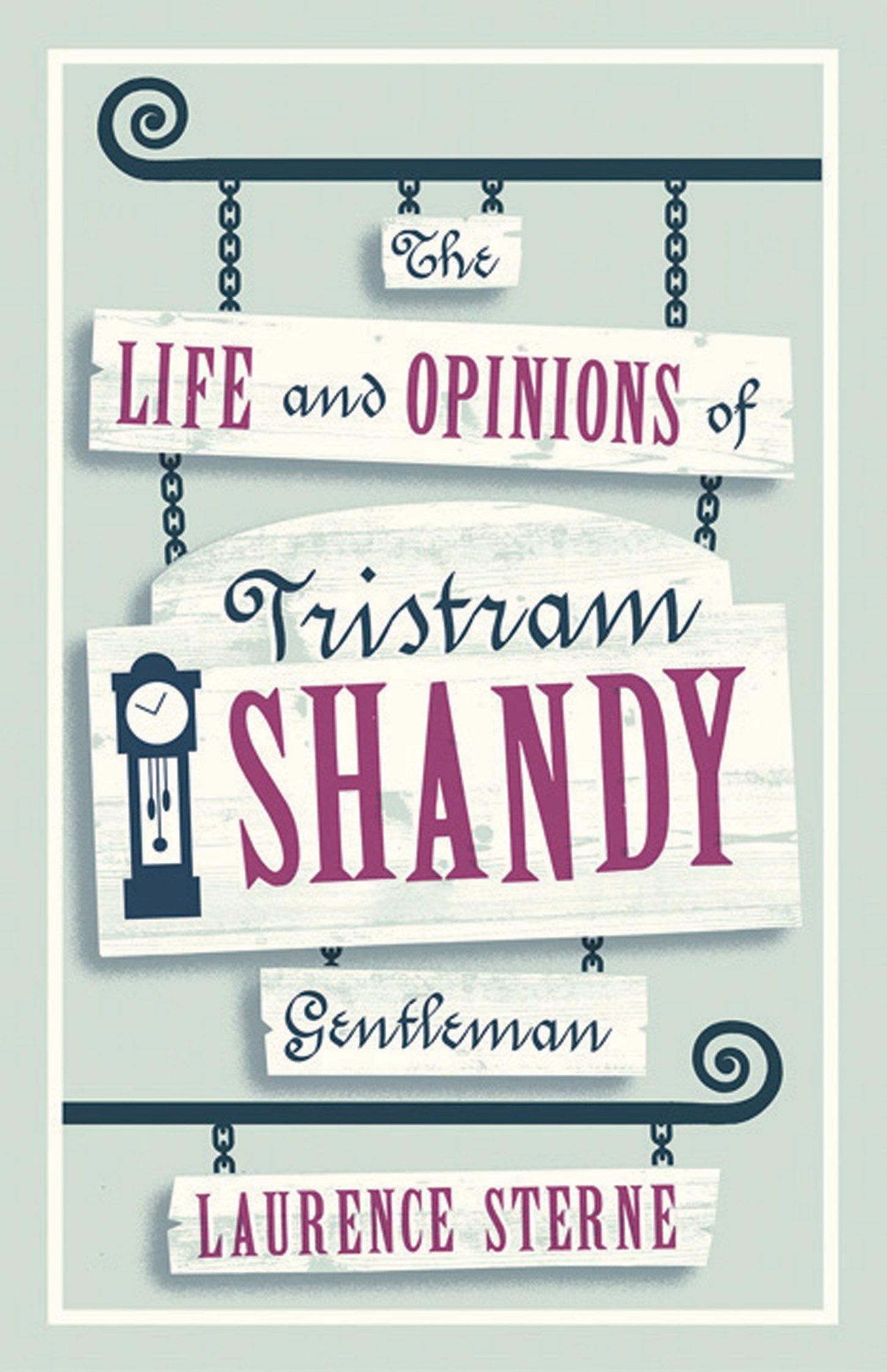 The Life and Opinions of Tristram Shandy Gentleman The Life and Opinions of Tristram Shandy Gentleman