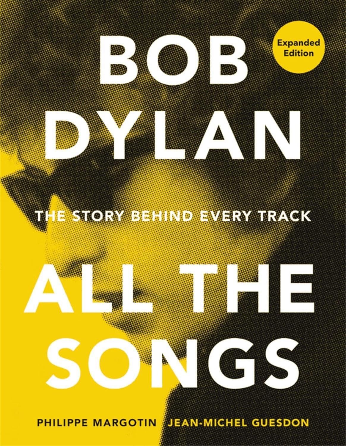Bob Dylan All the Songs Bob Dylan All the Songs