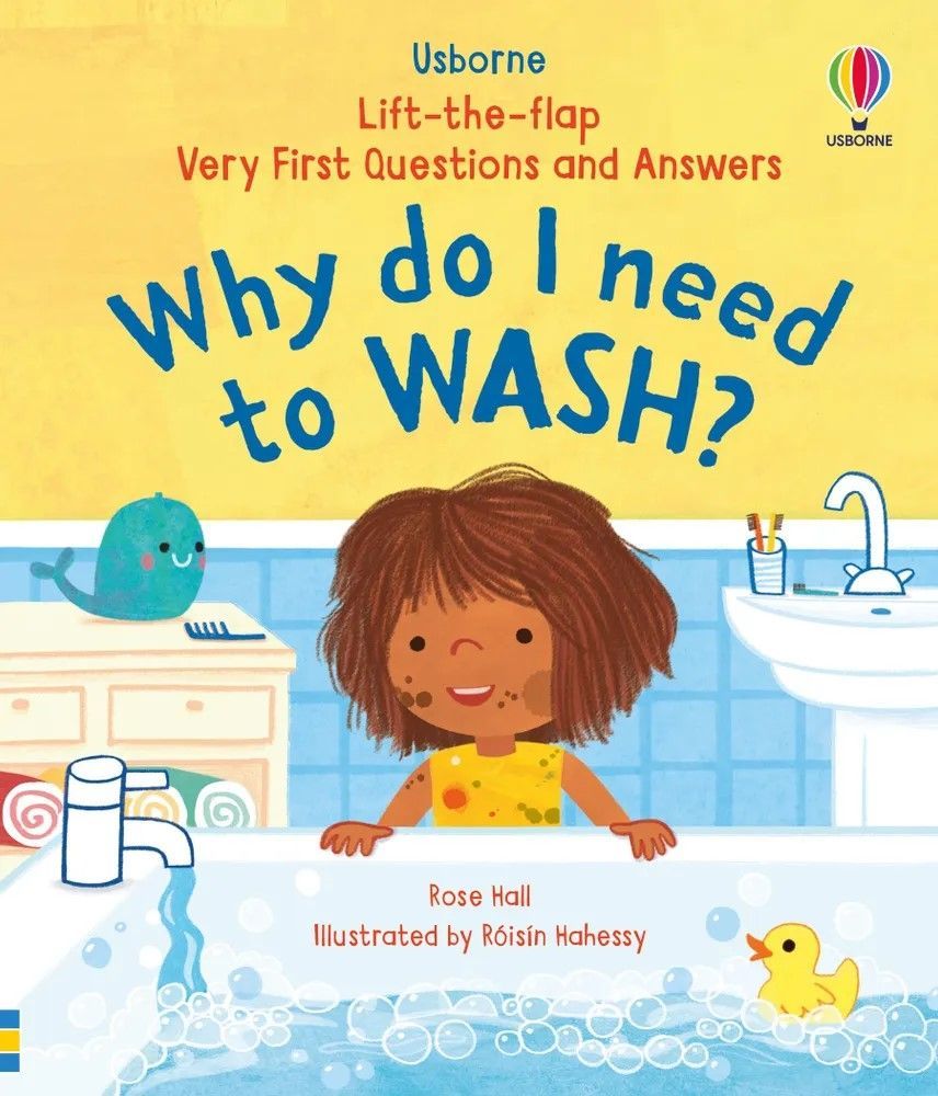 Lift-the-Flap First Questions and Answers: Why do I need to wash? Lift-the-Flap First Questions and Answers: Why do I need to wash?