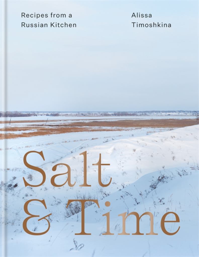 Salt & Time: Recipes from a Russian Kitchen by Alissa Timoshkina Salt & Time: Recipes from a Russian Kitchen by Alissa Timoshkina