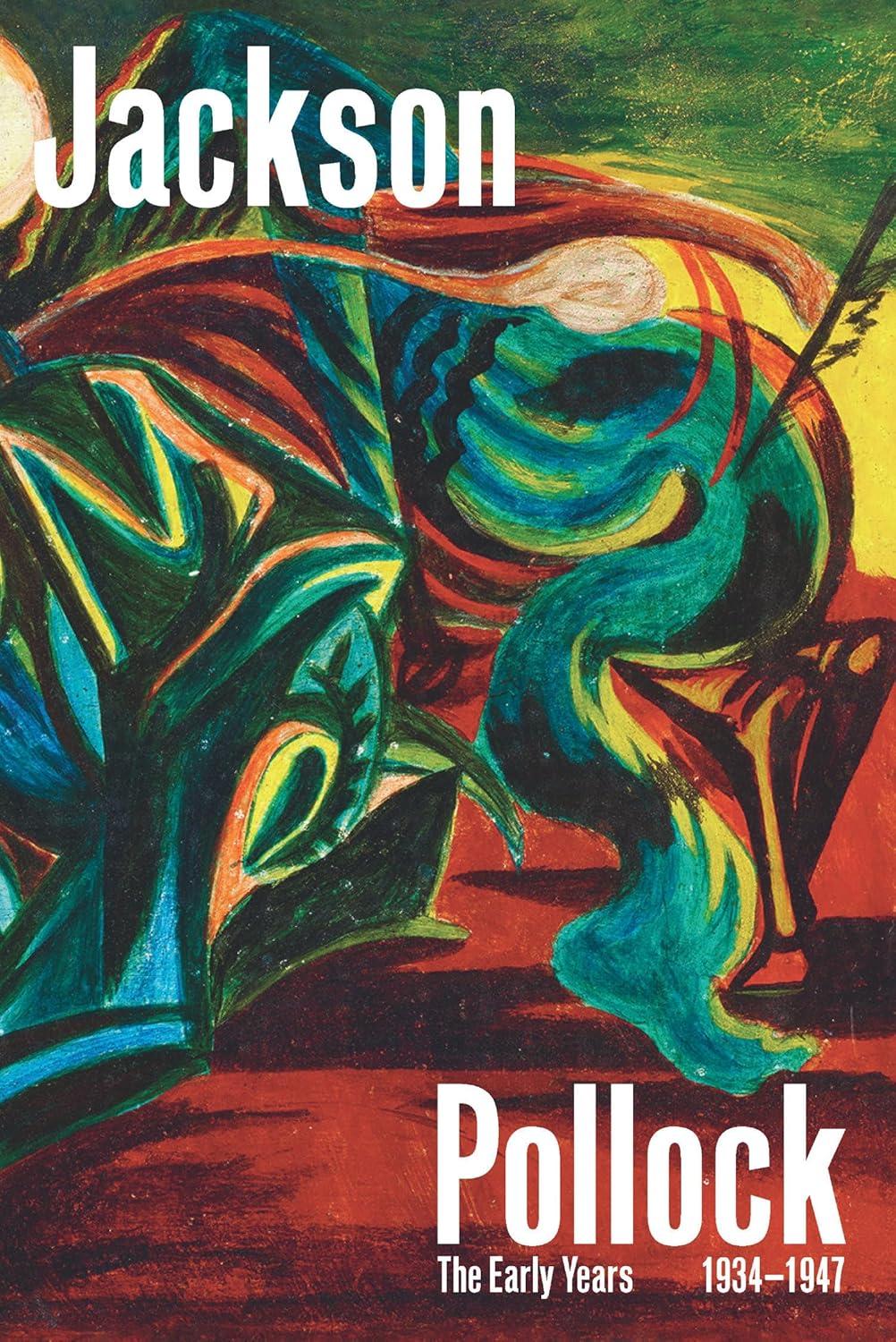 Jackson Pollock: The Early Years: 1934-1947