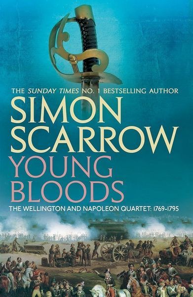 Scarrow: Young Bloods. Revolution 1769-1795 (The Wellington & Napoleon Quartet)